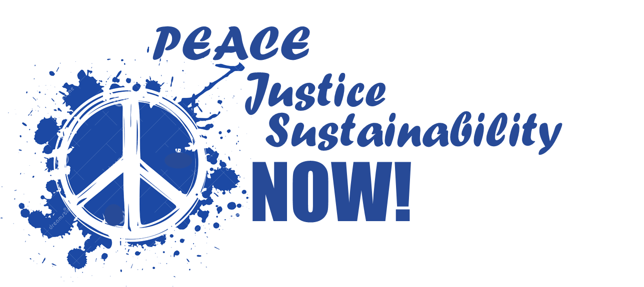 peace, justice, sustainability, NOW!